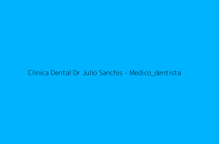 Clinica Dental Dr Julio Sanchis - Medico_dentista